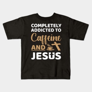 Addicted Caffeine And Jesus Lover Kids T-Shirt